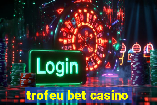 trofeu bet casino